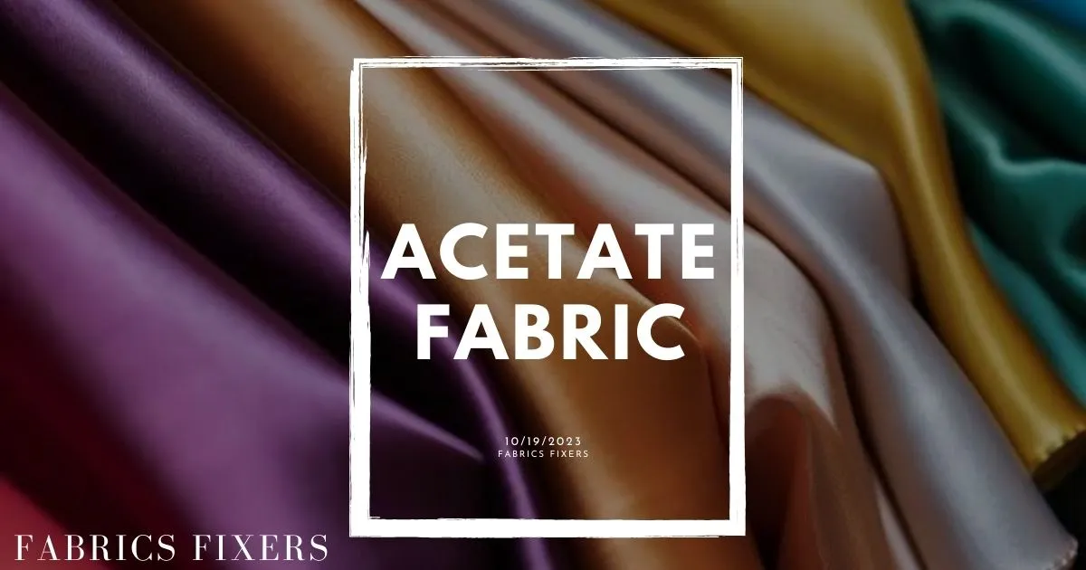 What is Acetate Fabric? Characteristic of Acetate Fabric, Properties of acetate Fabric by the yard,