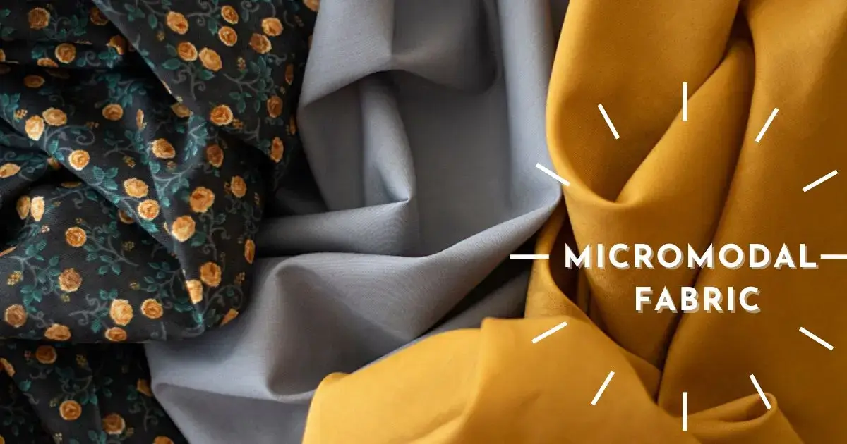 An Encyclopedia of Micromodal Fabric Cloth, its History, Production Methods And More